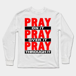 Pray On It Pray Over It Pray Through It Long Sleeve T-Shirt